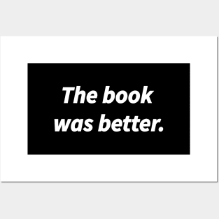 The book was better, Top Funny Slogan Gift for Book Nerds Geeks Posters and Art